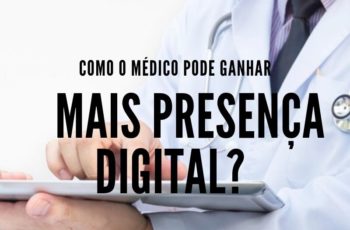 Como o médico pode ganhar mais presença digital?